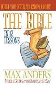 What You Need to Know about the Bible in 12 Lessons