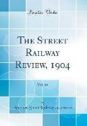 The Street Railway Review, 1904, Vol. 14 (Classic Reprint)