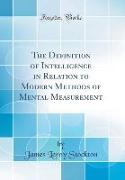 The Definition of Intelligence in Relation to Modern Methods of Mental Measurement (Classic Reprint)