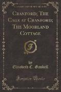 Cranford, The Cage at Cranford, The Moorland Cottage (Classic Reprint)