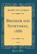 Breeder and Sportsman, 1886, Vol. 8 (Classic Reprint)