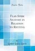 Flax-Stem Anatomy in Relation to Retting (Classic Reprint)