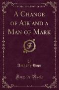 A Change of Air and a Man of Mark (Classic Reprint)