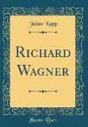 Richard Wagner (Classic Reprint)
