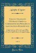 Essai de Grammaire Générale d'Après la Comparaison des Principales Langues Indo-Européennes, Vol. 1