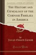 The History and Genealogy of the Cornish Families in America (Classic Reprint)