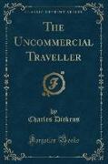 The Uncommercial Traveller (Classic Reprint)