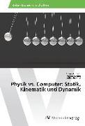 Physik vs. Computer: Statik, Kinematik und Dynamik