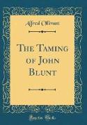 The Taming of John Blunt (Classic Reprint)
