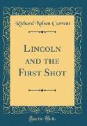 Lincoln and the First Shot (Classic Reprint)