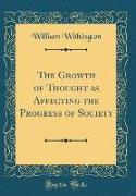 The Growth of Thought as Affecting the Progress of Society (Classic Reprint)