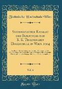 Systematischer Katalog der Bibliothek der K. K. Technischen Hochschule in Wien, 1904, Vol. 6