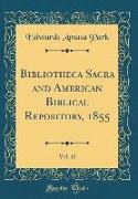Bibliotheca Sacra and American Biblical Repository, 1855, Vol. 12 (Classic Reprint)
