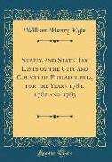 Supply, and State Tax Lists of the City and County of Philadelphia, for the Years 1781, 1782 and 1783 (Classic Reprint)