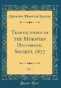 Transactions of the Moravian Historical Society, 1877, Vol. 1 (Classic Reprint)