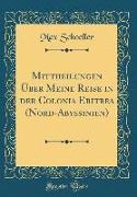 Mittheilungen Über Meine Reise in der Colonia Eritrea (Nord-Abyssinien) (Classic Reprint)