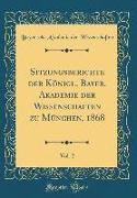 Sitzungsberichte der Königl. Bayer. Akademie der Wissenschaften zu München, 1868, Vol. 2 (Classic Reprint)