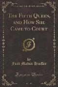 The Fifth Queen, and How She Came to Court (Classic Reprint)