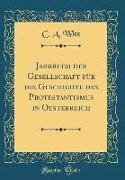 Jahrbuch der Gesellschaft für die Geschichte des Protestantismus in Oesterreich (Classic Reprint)