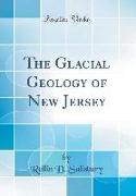 The Glacial Geology of New Jersey (Classic Reprint)