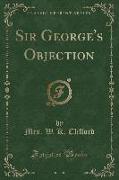 Sir George's Objection (Classic Reprint)