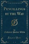 Pencillings by the Way, Vol. 2 of 2 (Classic Reprint)