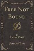 Free Not Bound (Classic Reprint)