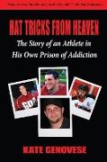 Hat Tricks From Heaven: The Story of an Athlete in His Own Prison of Addiction