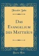 Das Evangelium des Matthäus (Classic Reprint)