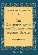The Determination of the Necessity for Wearing Glasses (Classic Reprint)