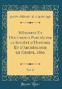 Mémoires Et Documents Publiés par la Société d'Histoire Et d'Archéologie de Genève, 1860, Vol. 12 (Classic Reprint)