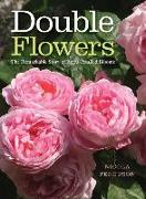Double Flowers: The Remarkable Story of Extra-Petalled Blooms