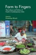 Farm to Fingers: The Culture and Politics of Food in Contemporary India