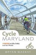 Cycle Maryland: A Guide to Bike Paths and Rail Trails