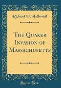 The Quaker Invasion of Massachusetts (Classic Reprint)