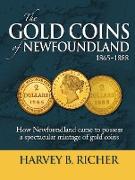 The Gold Coins of Newfoundland: How Newfoundland Came to Possess a Spectacular Mintage of Gold Coins