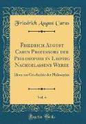 Friedrich August Carus Professors der Philosophie in Leipzig Nachgelassene Werke, Vol. 4