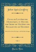 Cours de Littérature Dramatique, ou Recueil par Ordre de Matières des Feuilletons de Geoffroy, Vol. 4