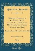Mémoires Documents Et Écrits Divers Laissés par le Prince de Metternich, Chancelier de Cour Et d'État, Vol. 6