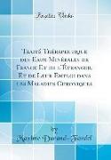 Traité Thérapeutique des Eaux Minérales de France Et de l'Étranger, Et de Leur Emploi dans les Maladies Chroniques (Classic Reprint)