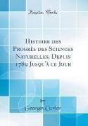 Histoire des Progrès des Sciences Naturelles, Depuis 1789 Jusqu'à ce Jour (Classic Reprint)