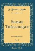 Somme Théologique, Vol. 1 (Classic Reprint)