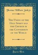 The Union of the Holy Spirit and the Church in the Conversion of the World (Classic Reprint)