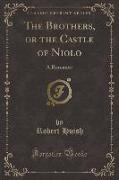 The Brothers, or the Castle of Niolo: A Romance (Classic Reprint)