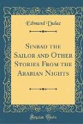 Sinbad the Sailor and Other Stories From the Arabian Nights (Classic Reprint)