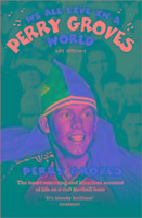 We All Live in a Perry Groves World