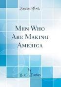 Men Who Are Making America (Classic Reprint)