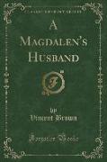 A Magdalen's Husband (Classic Reprint)