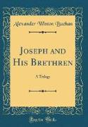 Joseph and His Brethren: A Trilogy (Classic Reprint)