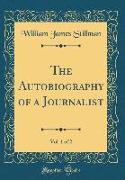 The Autobiography of a Journalist, Vol. 1 of 2 (Classic Reprint)